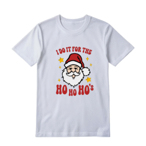 I do it for the Ho Ho's - T shirt