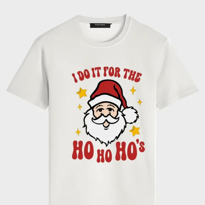 I do it for the Ho Ho Ho - T-Shirt
