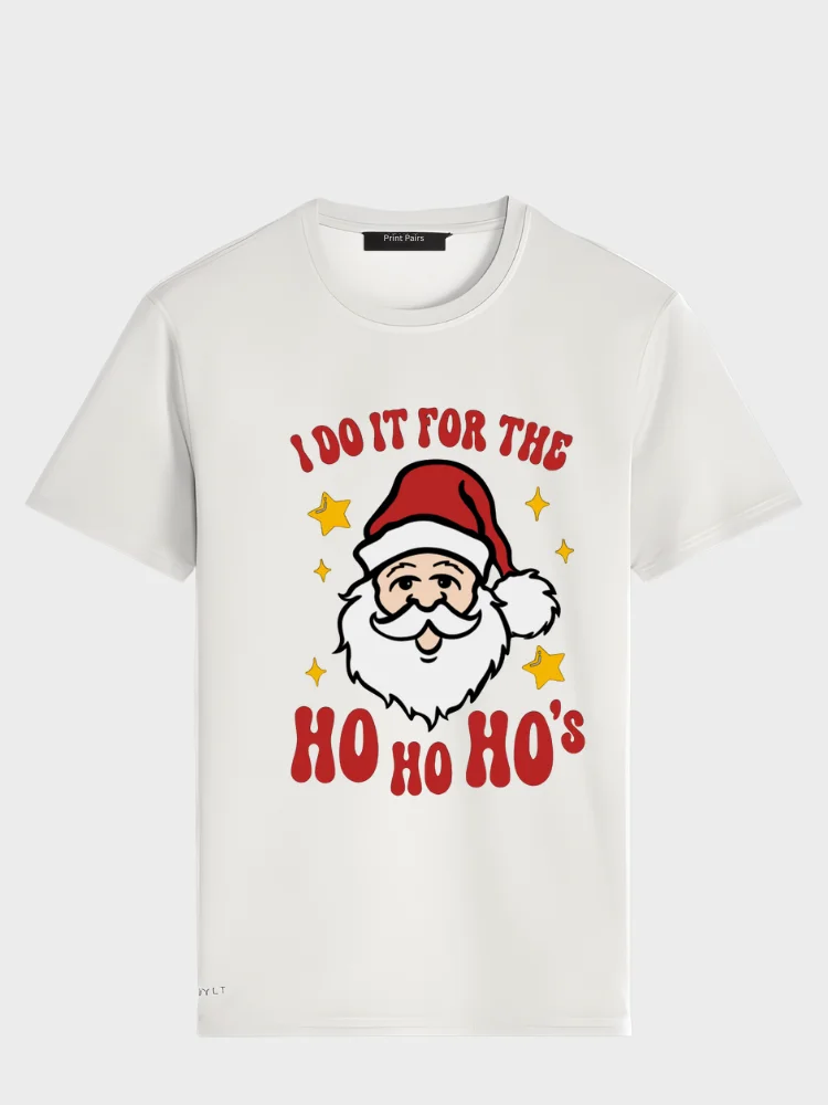 I do it for the Ho Ho Ho - T-Shirt